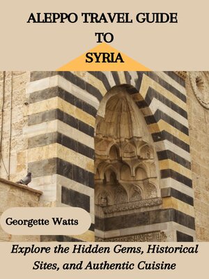 cover image of ALEPPO TRAVEL GUIDE TO SYRIA